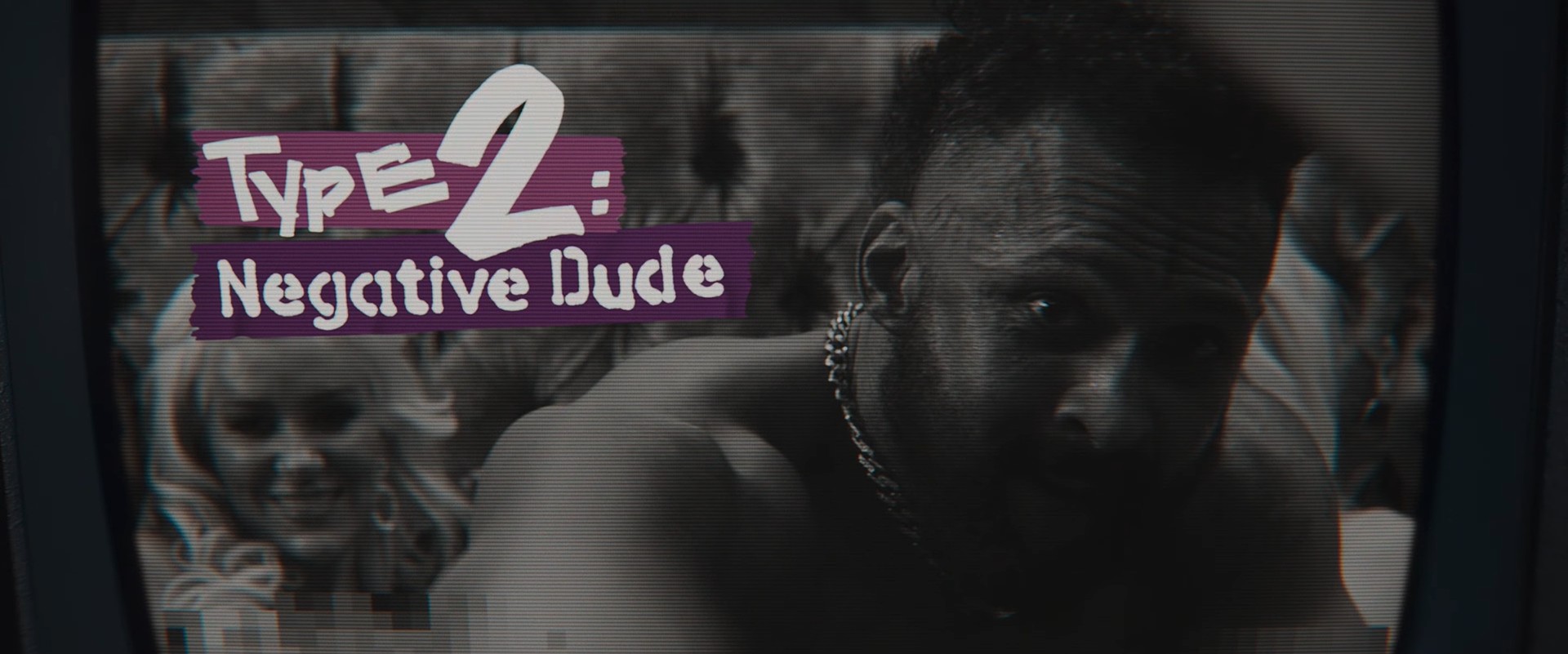 Type 2 Negative Dude